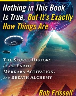 Nothing in This Book Is True, But It s Exactly How Things Are: The Secret History of the Earth, Merkaba Activation, and Breath Alchemy on Sale