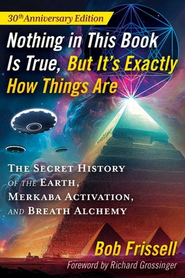 Nothing in This Book Is True, But It s Exactly How Things Are: The Secret History of the Earth, Merkaba Activation, and Breath Alchemy on Sale