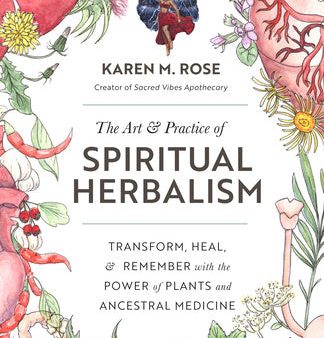 Art & Practice of Spiritual Herbalism: Transform, Heal, and Remember with the Power of Plants and Ancestral Medicine For Cheap