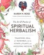 Art & Practice of Spiritual Herbalism: Transform, Heal, and Remember with the Power of Plants and Ancestral Medicine For Cheap