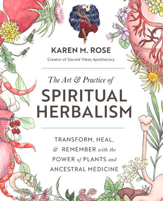 Art & Practice of Spiritual Herbalism: Transform, Heal, and Remember with the Power of Plants and Ancestral Medicine For Cheap