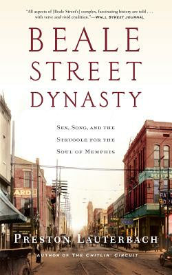 Beale Street Dynasty: Sex, Song, and the Struggle for the Soul of Memphis For Discount