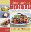 This Can t Be Tofu!: 75 Recipes to Cook Something You Never Thought You Would--And Love Every Bite For Discount