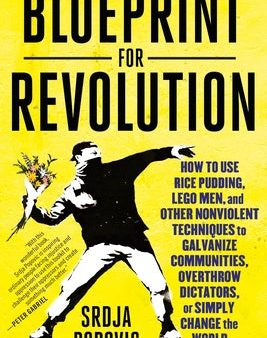 Blueprint for Revolution: How to Use Rice Pudding, Lego Men, and Other Nonviolent Techniques to Galvanize Communities, Overthrow Dictators, or S Discount