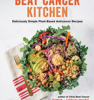 Beat Cancer Kitchen: Deliciously Simple Plant-Based Anticancer Recipes For Sale