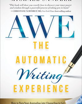 Automatic Writing Experience (Awe): How to Turn Your Journaling Into Channeling to Get Unstuck, Find Direction, and Live Your Greatest Life!, The Online Hot Sale