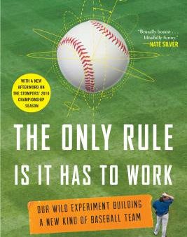 Only Rule Is It Has to Work: Our Wild Experiment Building a New Kind of Baseball Team [Includes a New Afterword], The For Discount