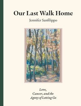 Our Last Walk Home: Love, Cancer, and the Agony of Letting Go For Cheap