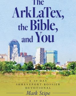 ArkLaTex, the Bible, and You: A 30 Day Shreveport-Bossier Devotional, The Online