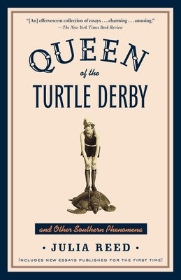 Queen of the Turtle Derby and Other Southern Phenomena: Includes New Essays Published for the First Time on Sale