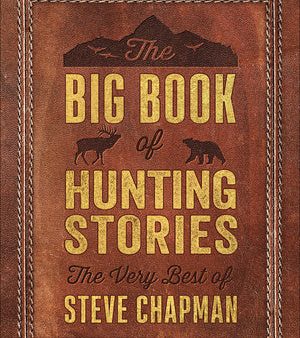 Big Book of Hunting Stories: The Very Best of Steve Chapman, The Online Sale