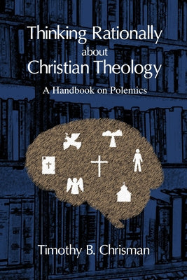 Thinking Rationally About Christian Theology: A Handbook on Polemics on Sale