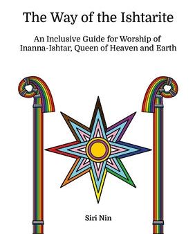 Way of the Ishtarite: An Inclusive Guide for Worship of Inanna-Ishtar, Queen of Heaven and Earth, The Online Hot Sale