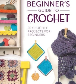 Beginner s Guide to Crochet: 20 Crochet Projects for Beginners Supply