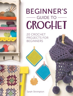 Beginner s Guide to Crochet: 20 Crochet Projects for Beginners Supply