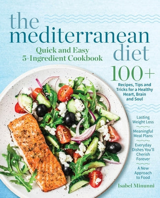 Mediterranean Diet Quick and Easy 5-Ingredient Cookbook: 100+ Recipes, tips and tricks for a healthy heart, brain and soul Lasting weight loss Mea, The Discount