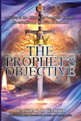 Prophet s Objective: A Letter to the Church on the Prophetic Culture: Re-establishing the Fear of the Lord, The on Sale