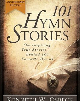 101 Hymn Stories - 40th Anniversary Edition: The Inspiring True Behind 101 Favorite Hymns Online