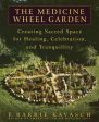 Medicine Wheel Garden: Creating Sacred Space for Healing, Celebration, and Tranquillity, The Cheap