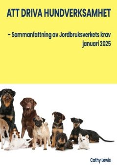 Att driva hundverksamhet : – Sammanfattning av Jordbruksverkets krav januari 2025 Supply