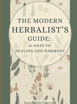 Modern Herbalist s Guide: 30 Days to Healing and Harmony, The Online