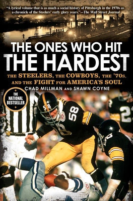 Ones Who Hit the Hardest: The Steelers, the Cowboys, the  70s, and the Fight for America s Soul, The Online Hot Sale