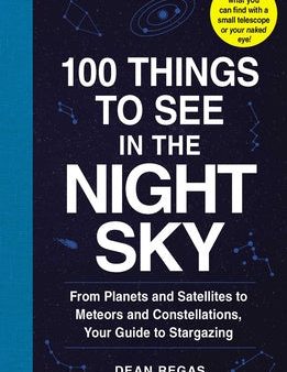 100 Things to See in the Night Sky: From Planets and Satellites to Meteors and Constellations, Your Guide to Stargazing Fashion