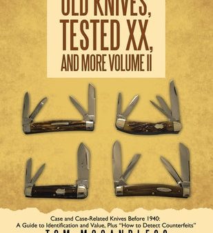 Old Knives, Tested XX, And More Volume II: Case and Case-Related Knives Before 1940: A Guide to Identification and Value, Plus  How to Detect Counterf on Sale