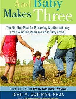 And Baby Makes Three: The Six-Step Plan for Preserving Marital Intimacy and Rekindling Romance After Baby Arrives Hot on Sale