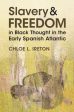 Slavery and Freedom in Black Thought in the Early Spanish Atlantic For Cheap