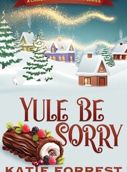 Yule Be Sorry: A Christmas Cozy Mystery Series Book 6 Online Sale