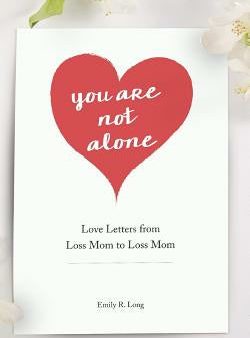 You Are Not Alone: Love Letters From Loss Mom to Loss Mom Sale