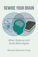 Rewire Your Brain: When Science and God s Word Agree on Sale