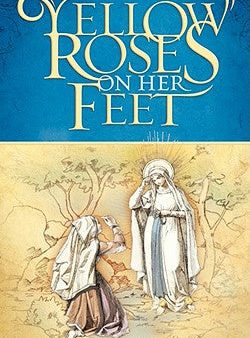 Yellow Roses on Her Feet: The Story of Bernadette of Lourdes Discount