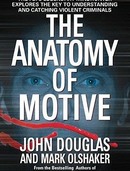 Anatomy of Motive: The Fbi s Legendary Mindhunter Explores the Key to Understanding and Catching Violent Criminals, The Hot on Sale