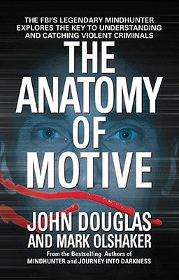 Anatomy of Motive: The Fbi s Legendary Mindhunter Explores the Key to Understanding and Catching Violent Criminals, The Hot on Sale