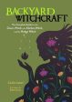 Backyard Witchcraft: The Complete Guide for the Green Witch, the Kitchen Witch, and the Hedge Witch For Discount