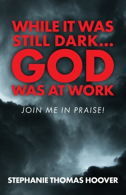 While It Was Still Dark...God Was at Work: Join Me in Praise! For Discount