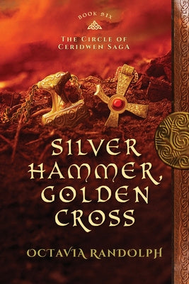 Silver Hammer, Golden Cross: Book Six of The Circle of Ceridwen Saga For Discount