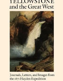 Yellowstone and the Great West: Journals, Letters, and Images from the 1871 Hayden Expedition Online now