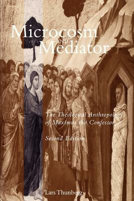 Microcosm and Mediator: The Theological Anthropology of Maximus the Confessor Online