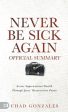 Official Summary of Never Be Sick Again: Access Supernatural Health Through Jesus  Resurrection Power, The Discount