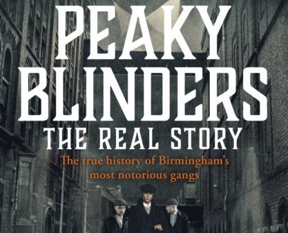 Peaky Blinders - The Real Story of Birmingham s most notorious gangs For Cheap