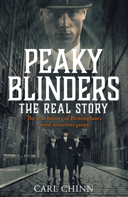 Peaky Blinders - The Real Story of Birmingham s most notorious gangs For Cheap