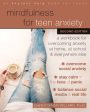 Mindfulness for Teen Anxiety: A Workbook for Overcoming Anxiety at Home, at School, and Everywhere Else Hot on Sale