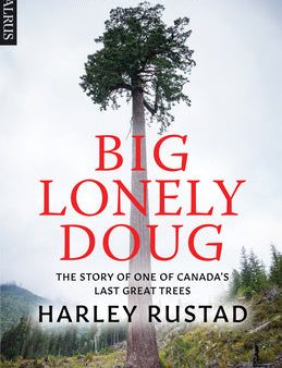 Big Lonely Doug: The Story of One of Canada s Last Great Trees Online Hot Sale