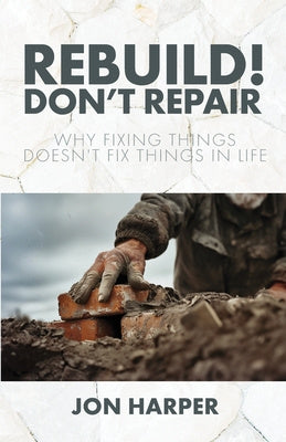 Rebuild! Don t Repair: Why Fixing Things Doesn t Fix Things in Life Supply