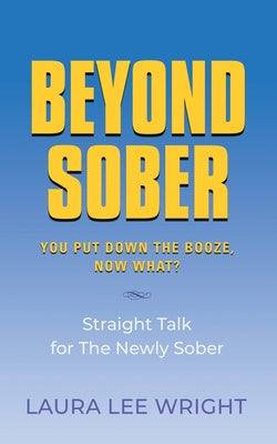 Beyond Sober: You Put Down the Booze Now What? Discount