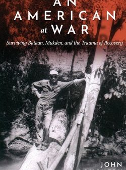 American at War: Surviving Bataan, Mukden, and the Trauma of Recovery, An Supply