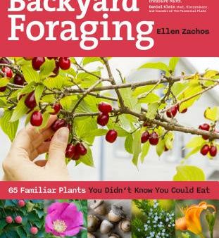 Backyard Foraging: 65 Familiar Plants You Didn t Know You Could Eat For Discount